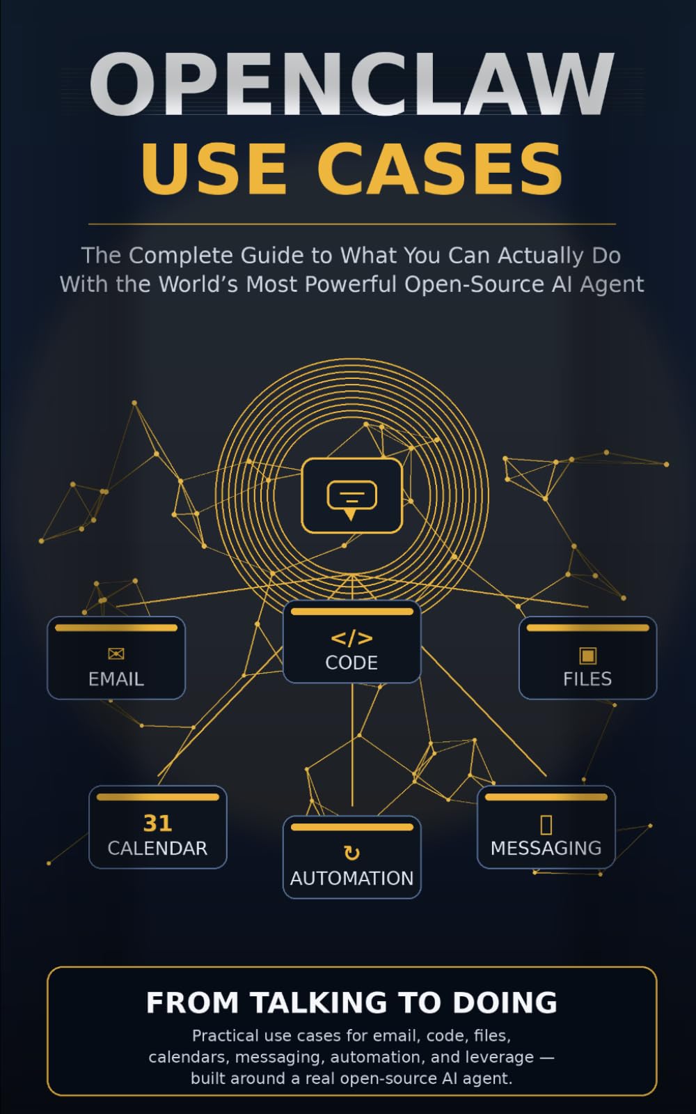 OPENCLAW USE CASES: The Complete Guide to What You Can Actually Do With the World’s Most Powerful Open-Source AI Agent