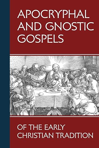 Apocryphal and Gnostic Gospels of the Early Christian Tradition: Including the Gospels of Thomas, Mary, Judas, James, Peter, Bartholomew, Various Gospel Fragments, Pistis Sophia, and More