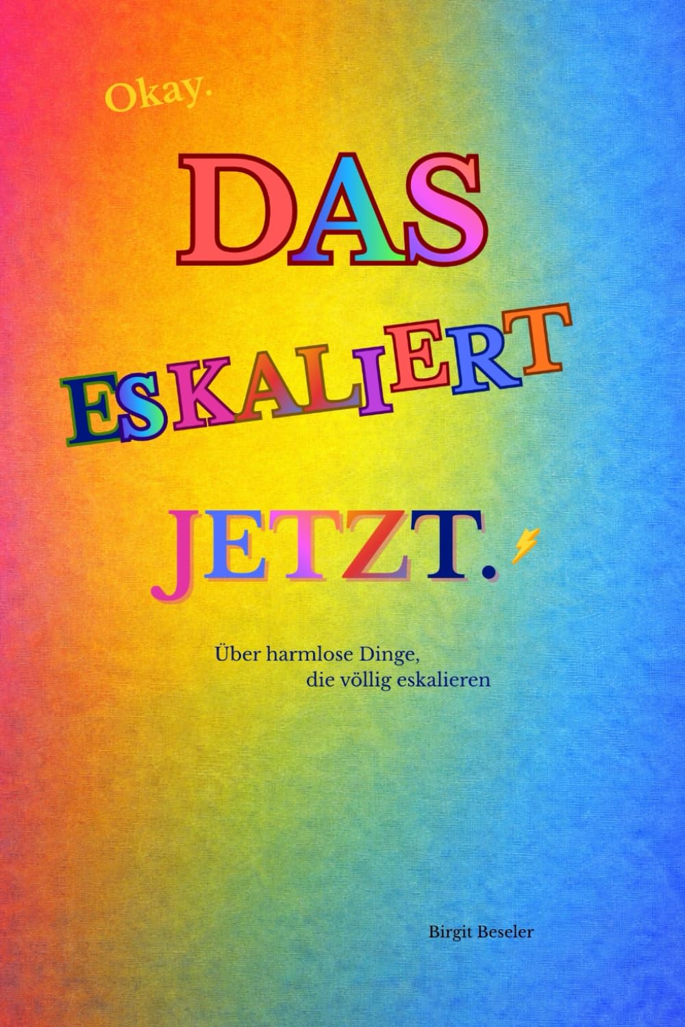 Okay. Das eskaliert jetzt.: Über harmlose Dinge, die völlig eskalieren