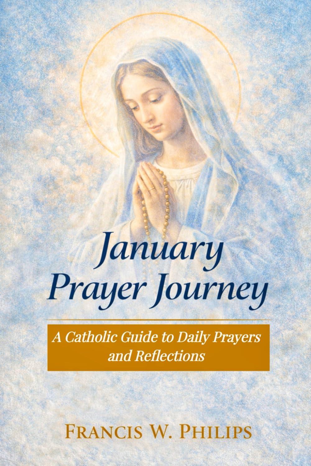 January Prayer Journey: A Catholic Guide to Daily Prayer and Reflection (Catholic Monthly Prayer Journey)