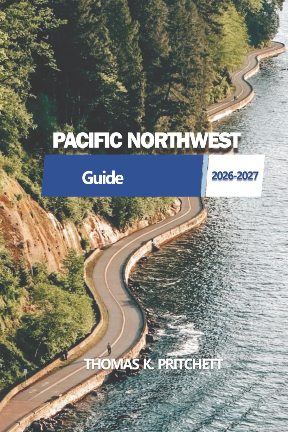 PACIFIC NORTHWEST: Practical routes, local insights, and seasonal guidance for exploring mountains, coastlines, and cities across Washington and Oregon