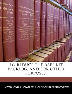 To Reduce the Rape Kit Backlog, and for Other Purposes.