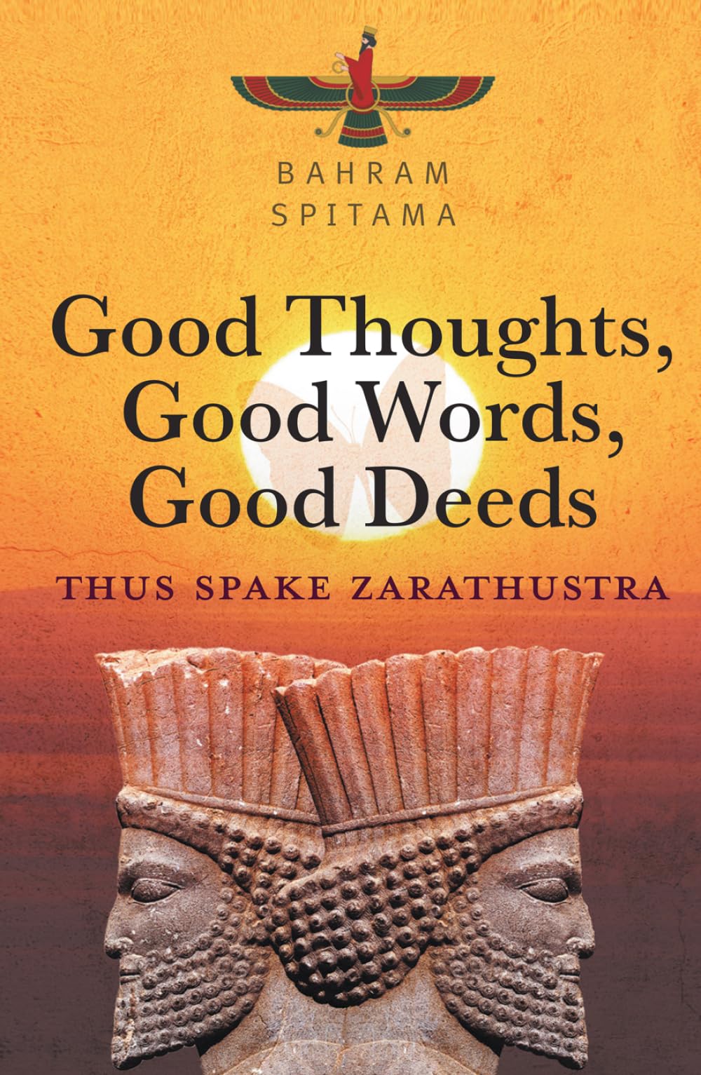 Good Thoughts, Good Words, Good Deeds: Thus Spake Zarathustra