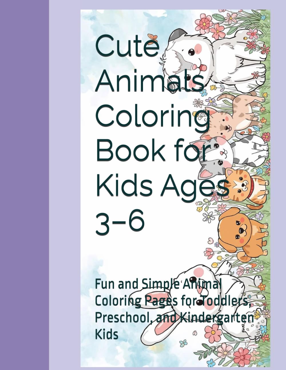 Cute Animals Coloring Book for Kids Ages 3–6: Fun and Simple Animal Coloring Pages for Toddlers, Preschool, and Kindergarten Kids