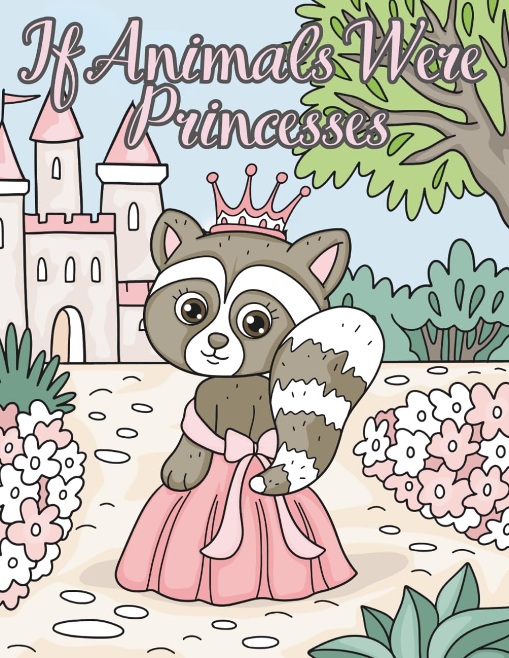 If Animals Were Princesses (Enchanted Friends Coloring Collection)
