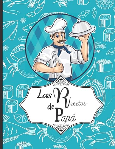 Las recetas de Papá Libro de cocina en blanco para rellenar con tus platos favoritos - 100 recetas (Spanish Edition)