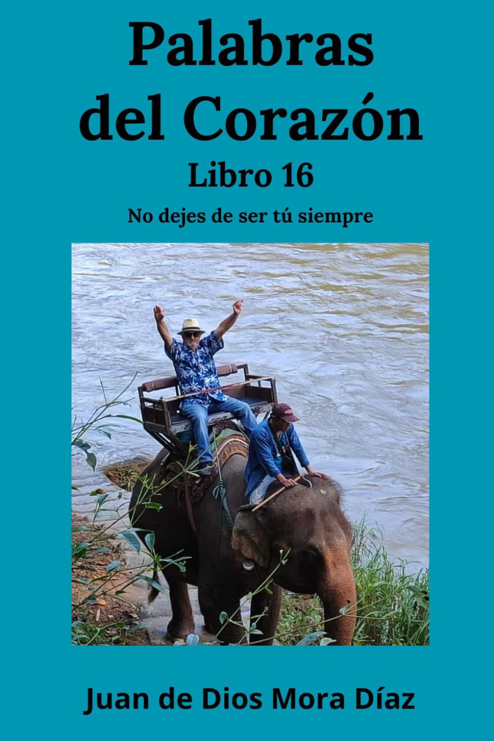 Palabras del corazón libro 16: No dejes de ser tú siempre