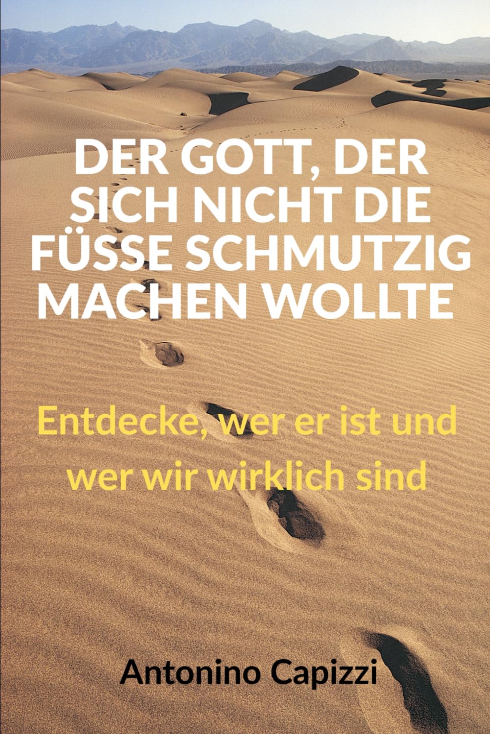 DER GOTT, DER SICH NICHT DIE FÜSSE SCHMUTZIG MACHEN WOLLTE: Entdecke, wer er ist und wer wir wirklich sind