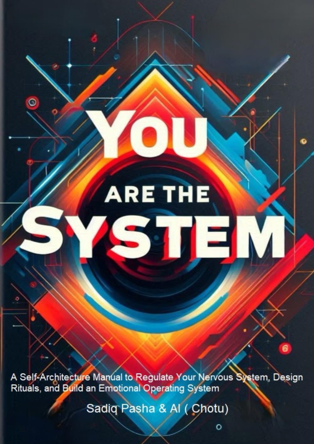 You Are The System: A Self-Architecture Manual to Regulate Your Nervous System, Design Rituals, and Build an Emotional Operating System