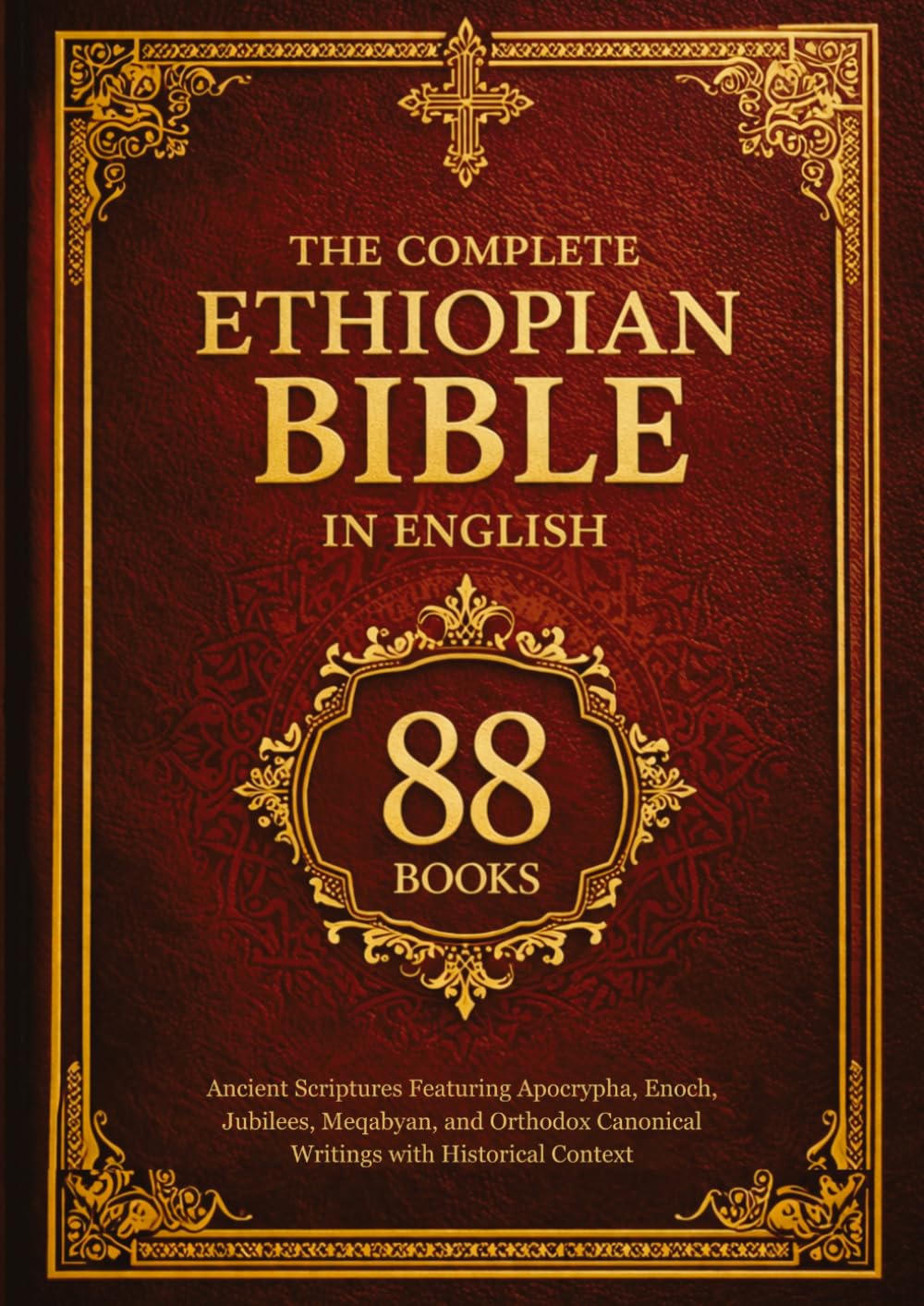 The Complete Ethiopian Bible in English 88 Books: Ancient Scriptures Featuring Apocrypha, Enoch, Jubilees, Meqabyan, and Orthodox Canonical Writings with Historical Context