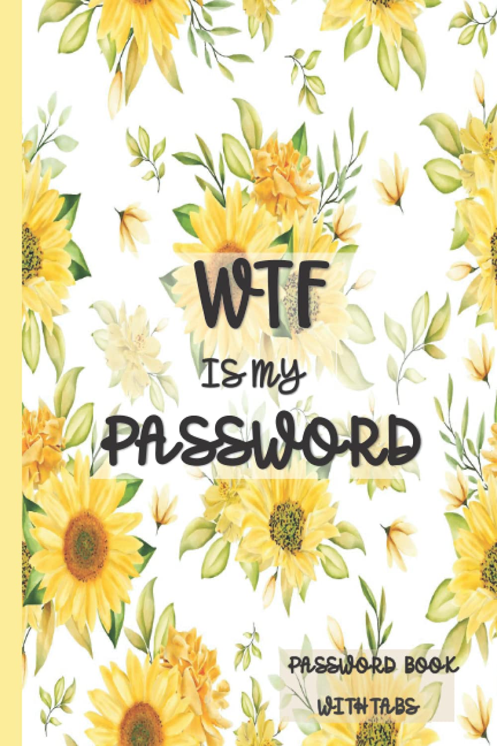 WTF IS MY PASSWORD: Password Book,Password Log Book Internet Password Organizer,Password Book with alphabetical Tabs,Log Book to Keep Your Internet, ... Lost... Notebook, Password Book Small 6 x 9