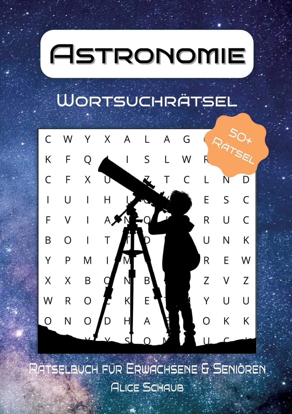 Astronomie Wortsuchrätsel: Rätselbuch für Erwachsene & Senioren - 55 Wortsuchrätsel rund um Astronomie, Weltraum & Sterne