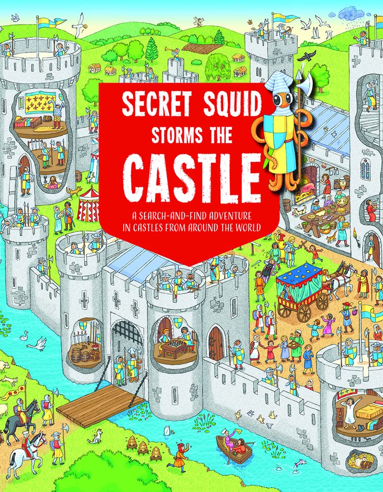 Secret Squid Storms The Castle: A Search-And-Find Adventure in Castles From Around The World: 2