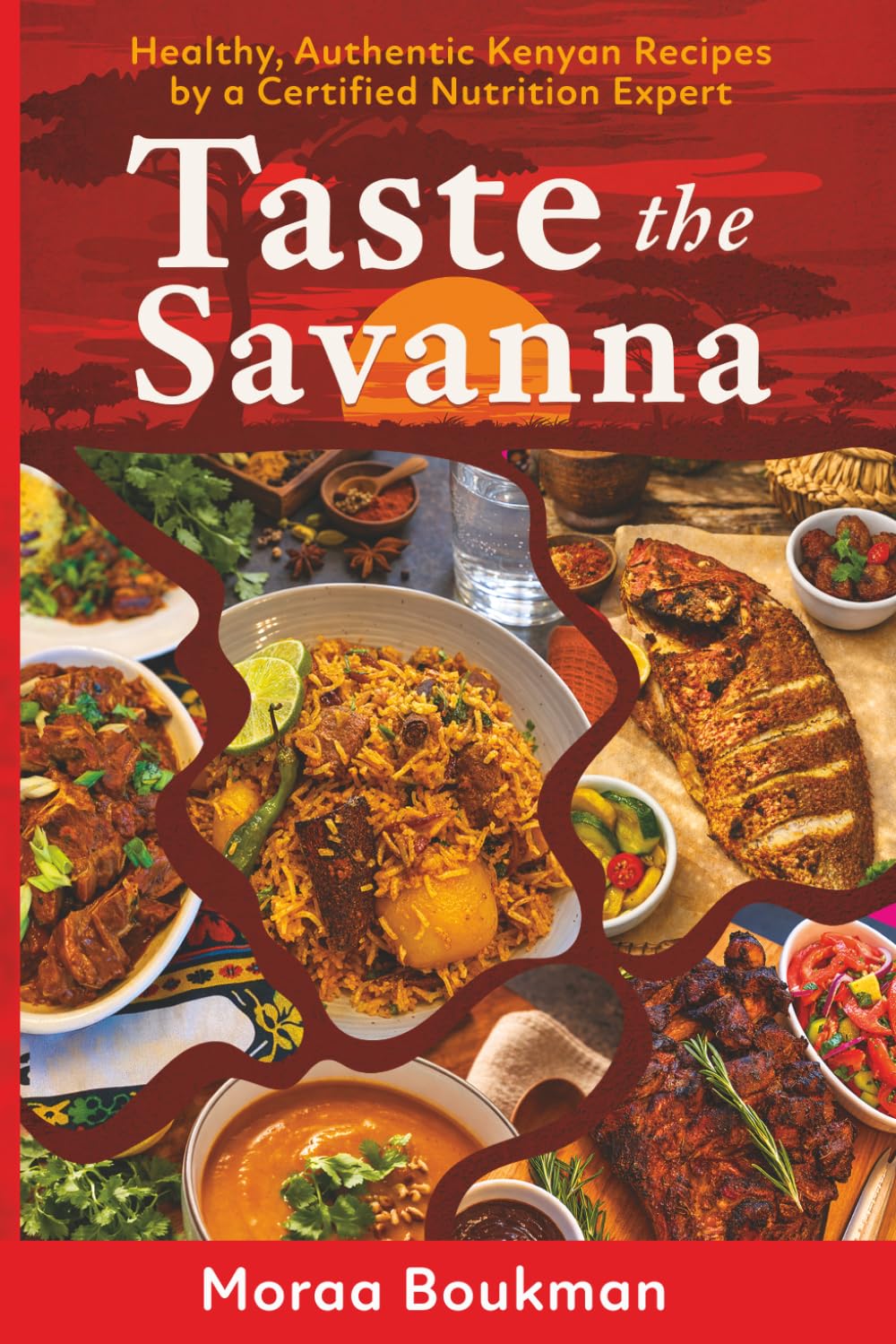 Taste the Savanna: Healthy, Authentic Kenyan Recipes by a Certified Nutrition Expert