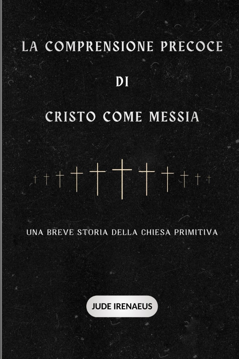 La comprensione precoce Di Cristo come Messia: Una breve storia della Chiesa primitiva