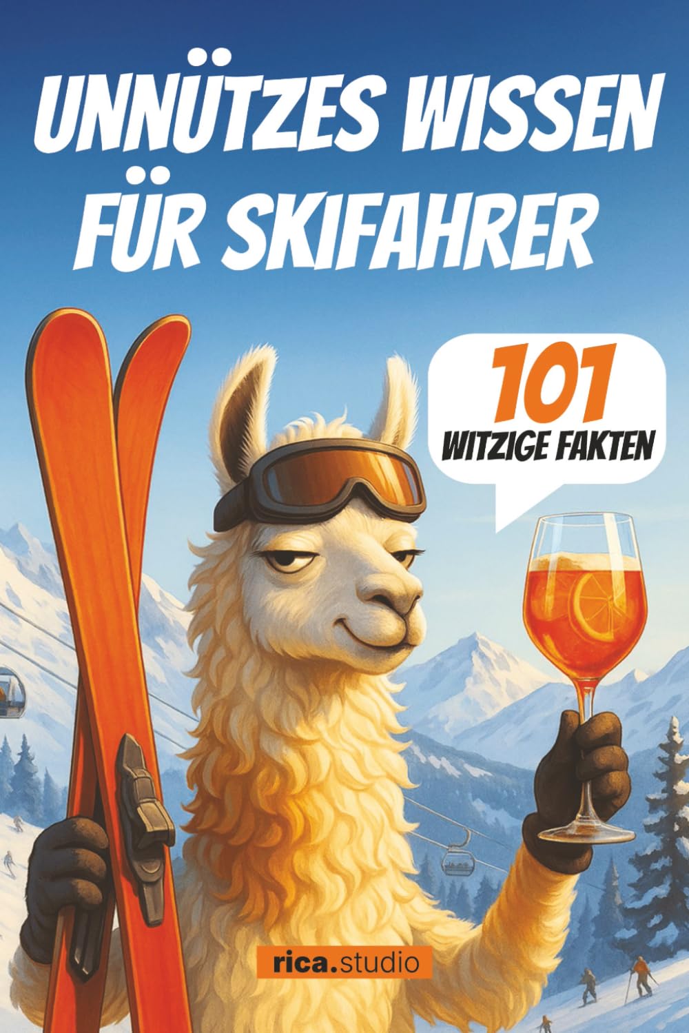 Unnützes Wissen für Skifahrer: 101 witzige Fakten, absurde Alpen-Geschichten und humorvolle Pistenerkenntnisse – das perfekte Geschenkbuch für alle, ... Wissen – 101 Fakten für jedes Hobby)