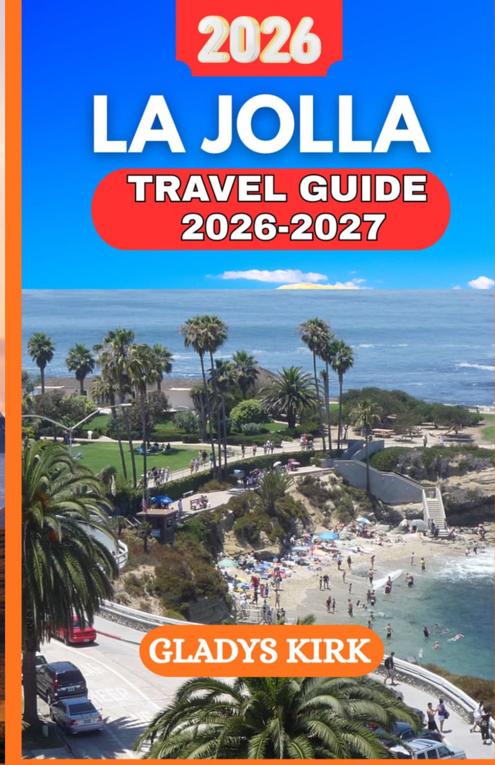 LA JOLLA TRAVEL GUIDE 2026-2027: Discover Scenic Coastlines, Marine Wonders, and Village Charm