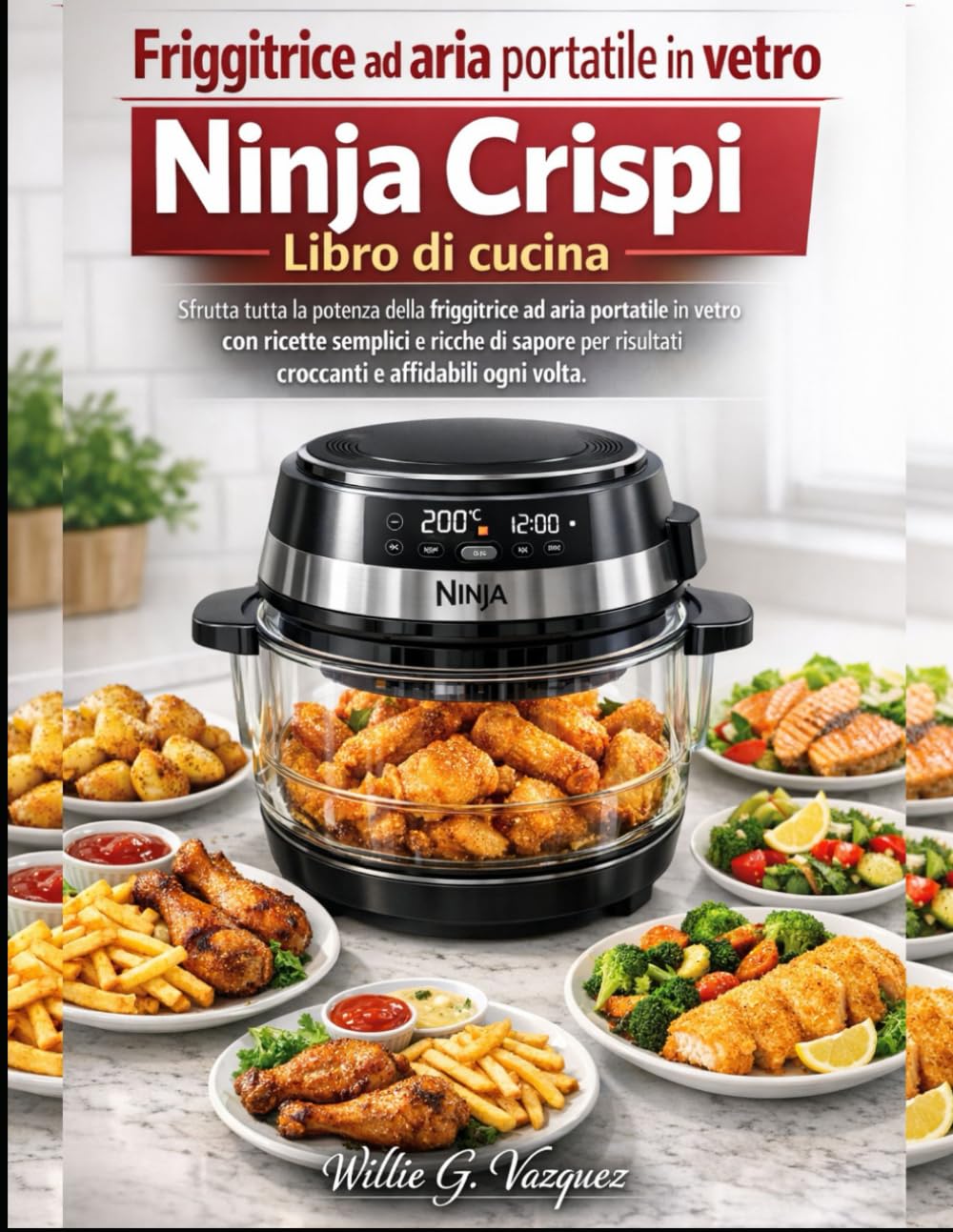 Friggitrice ad aria portatile in vetro Ninja Crispi Libro di cucina: Sfrutta tutta la potenza della friggitrice ad aria portatile in vetro con ricette ... risultati croccanti e affidabili ogni volta