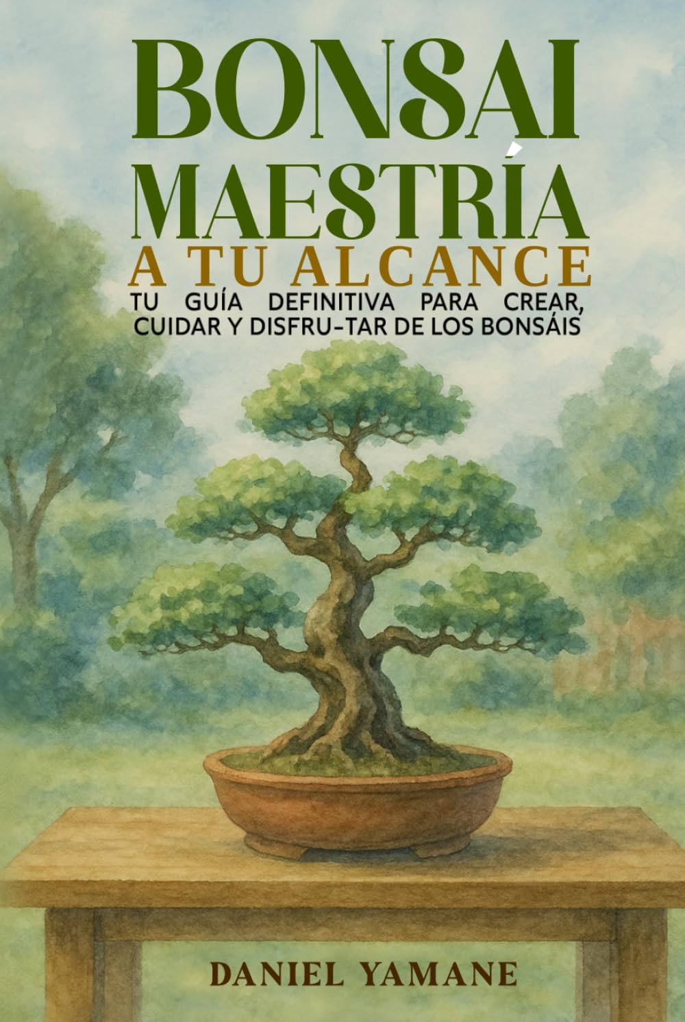 BONSAI MAESTRÍA A TU ALCANCE: Tu guía definitiva para crear, cuidar y disfrutar de los bonsáis