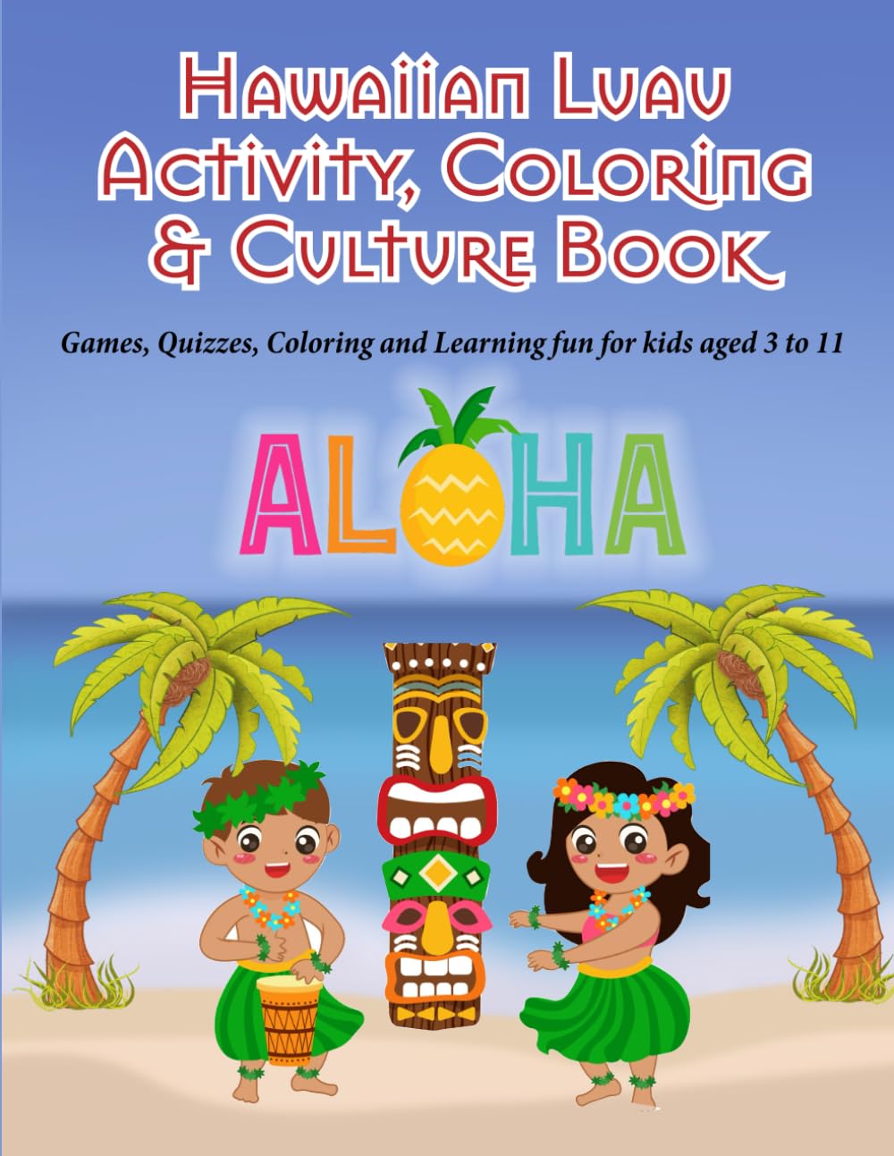 Hawaiian Luau Activity, Coloring & Culture Book: Learn all about Hawaii while you play (Hawaii Coloring Books)