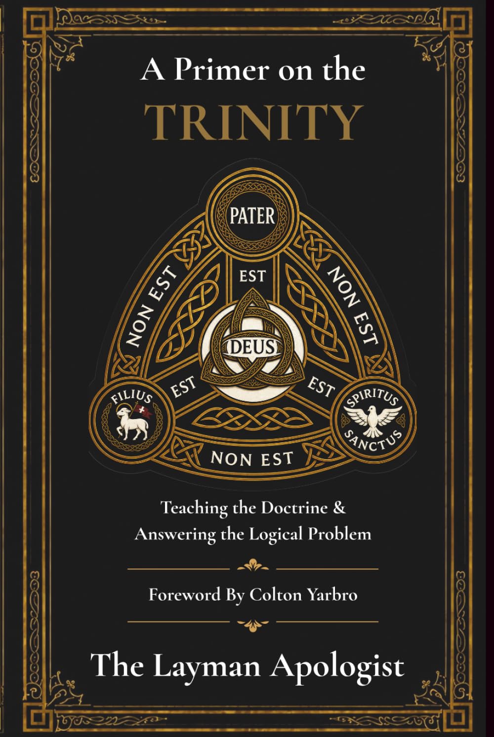 A Primer On The Trinity: Teaching the Doctrine & Answering The Logical Problem