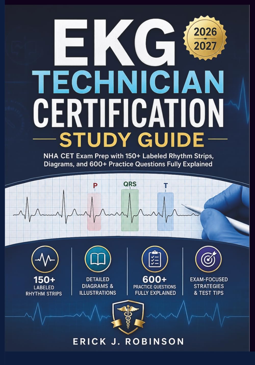 EKG TECHNICIAN CERTIFICATION STUDY GUIDE 2026–2027: NHA CET Exam Prep with 150+ Labeled Rhythm Strips, Diagrams, and 600+ Practice Questions Fully Explained