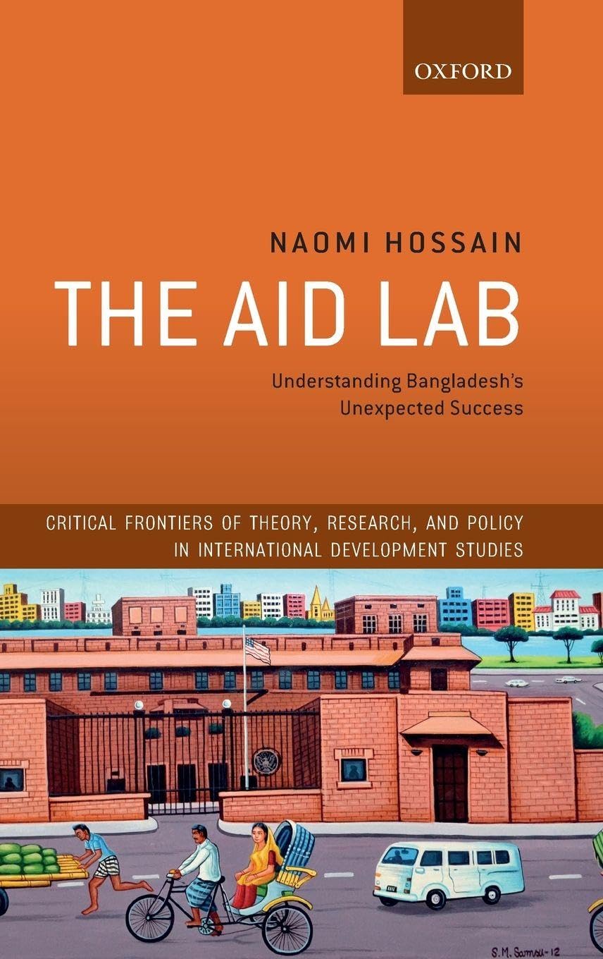 AID LAB:UNDERSTANDING BANGLADESHS UNEXPECTED SUCCESS DSA (Critical Frontiers of Theory, Research, and Policy in International Development Studies)