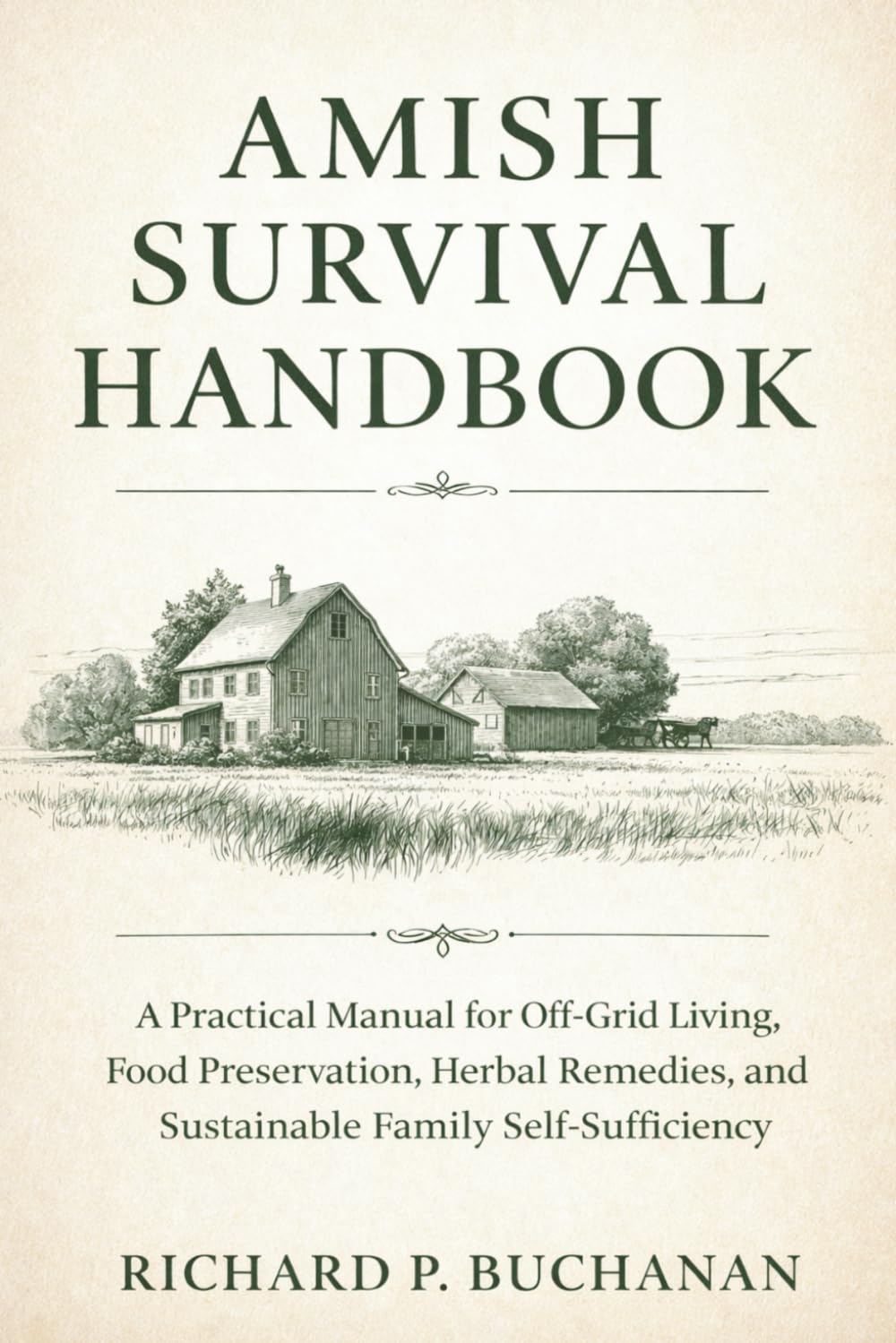 Amish Survival Handbook: A Practical Manual for Off-Grid Living, Food Preservation, Herbal Remedies, and Sustainable Family Self-Sufficiency