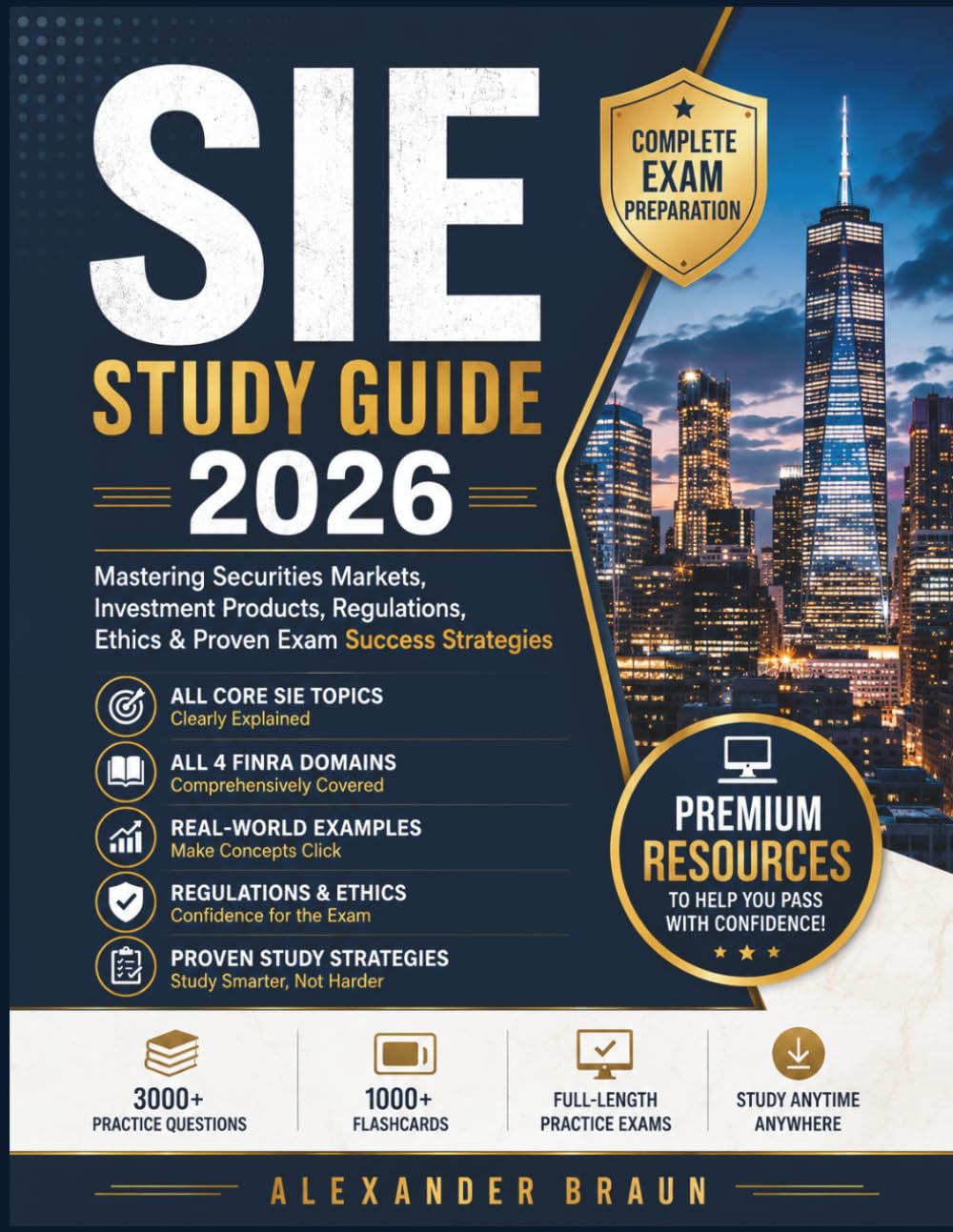 SIE STUDY GUIDE 2026: Mastering Securities Markets, Investment Products, Regulations, Ethics & Proven Exam Success Strategies