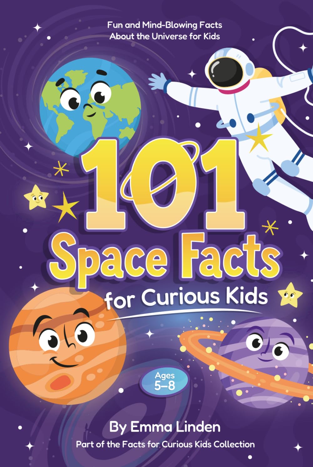 101 Space Facts for Curious Kids: Fun and Mind-Blowing Facts About the Universe for Kids Ages 5–8