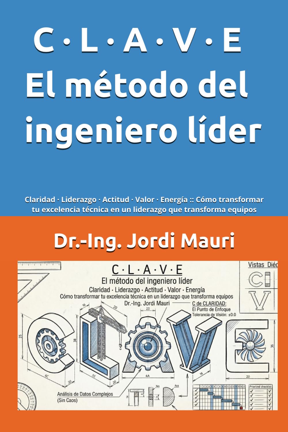 C · L · A · V · E - El método del ingeniero líder: Claridad · Liderazgo · Actitud · Valor · Energía :: Cómo transformar tu excelencia técnica en un liderazgo que transforma equipos