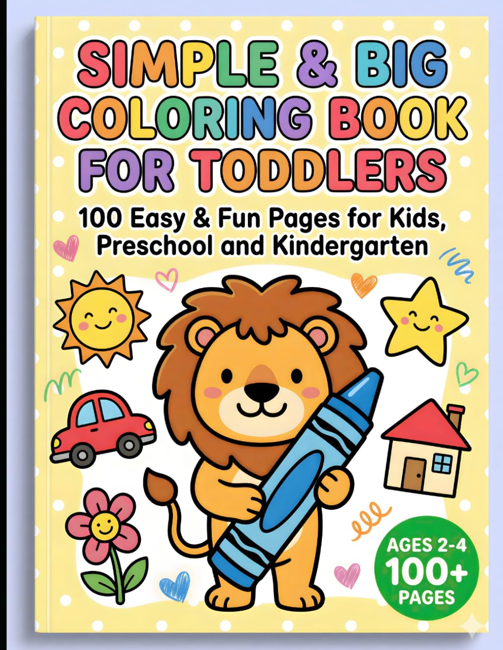 Simple and Big Coloring Book for Toddlers: 100 Easy and Fun Pages for Kids, Preschool and Kindergarten