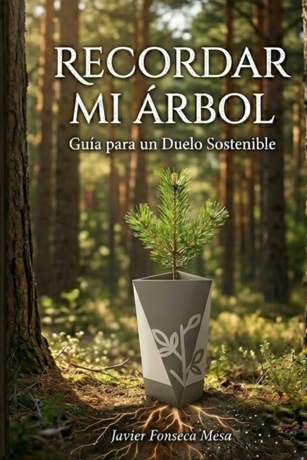 Recordar mi árbol: Guia para un Duelo Sostenible: Reforestación memorial, urnas biodegradables y sanación a través del cuidado de la naturaleza