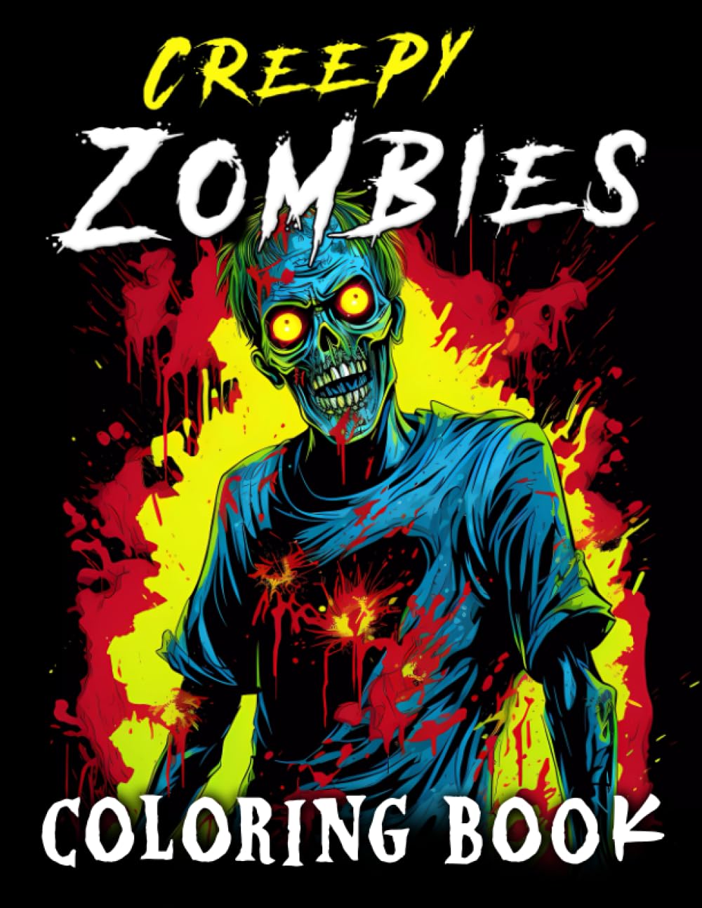 Creepy Zombies: A Horror Coloring Book for Adults and Teens: 100+ Pages of Scary and Creepy Zombies
