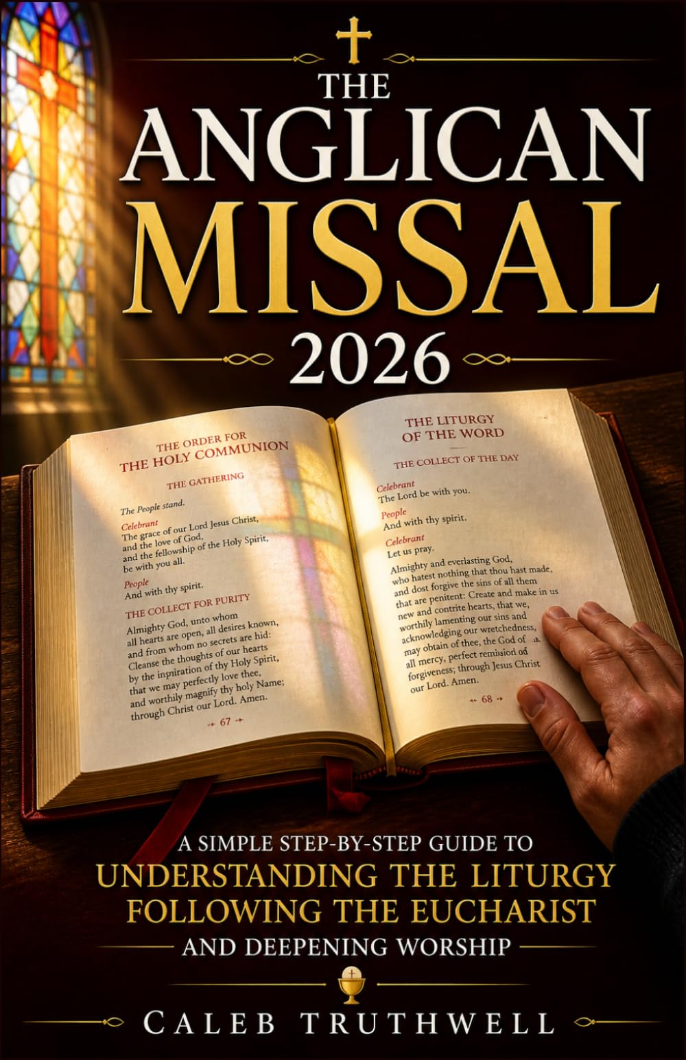 The Anglican Missal 2026: A Simple Step-by-Step Guide to Understanding the Liturgy, Following the Eucharist, and Deepening Worship