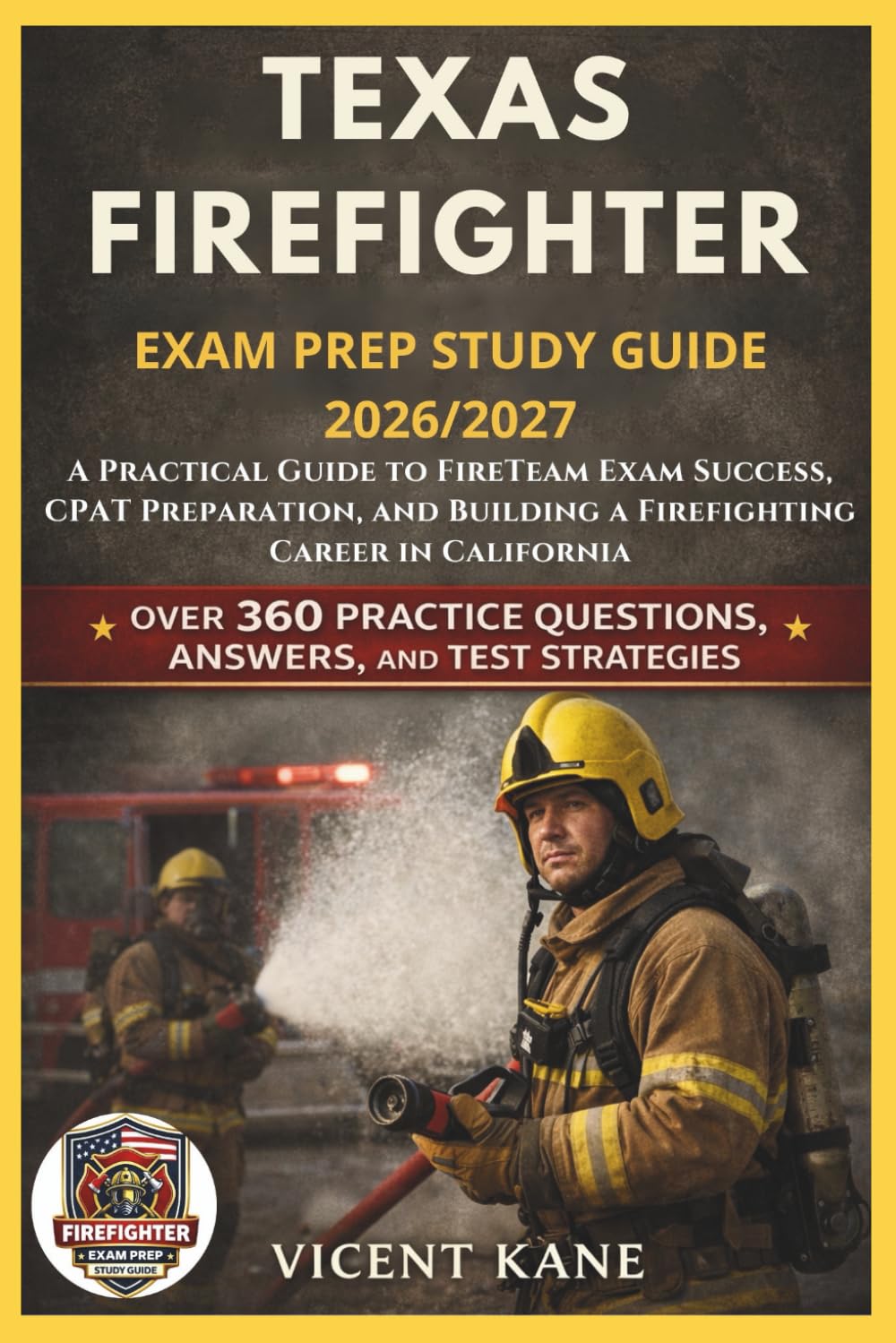 TEXAS FIREFIGHTER EXAM PREP 2026/2027: CPAT Training, Written Exam Practice, and Career Preparation STUDY Guide