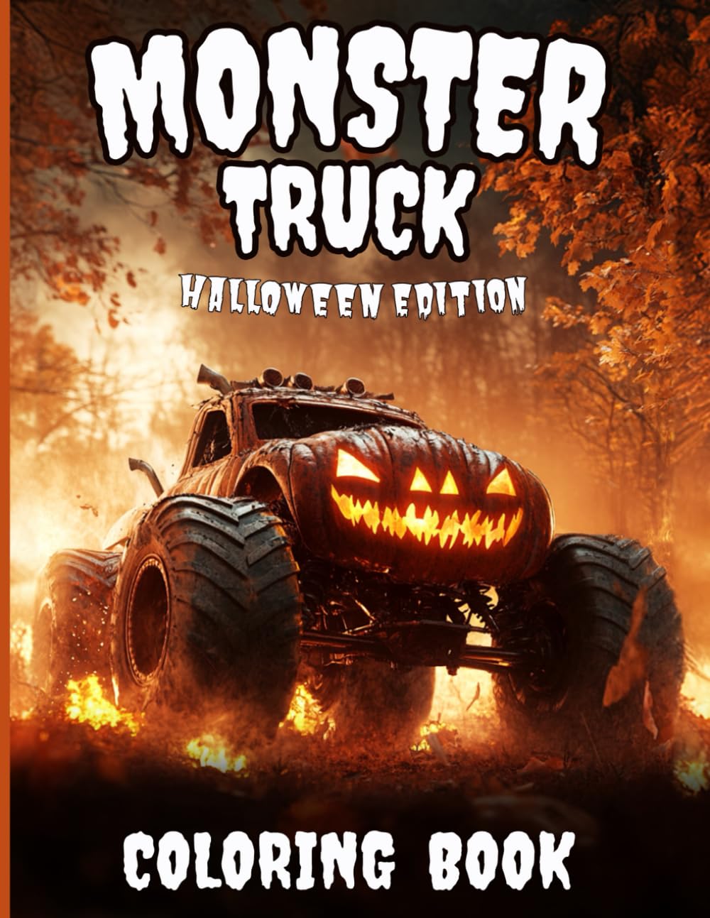 Monster Truck Coloring Book HALLOWEEN EDITION: Spooky, Scary, Gloomy, Eerie Vehicles and Iconic Horror Symbols for Kids, Teenagers, and Adults Who Love Trick or Treat