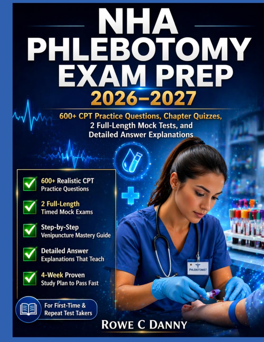 NHA PHLEBOTOMY EXAM PREP: 600+ CPT Practice Questions, Chapter Quizzes, 2 Full-Length Mock Tests, and Detailed Answer Explanations for the Certified Phlebotomy Technician Certification