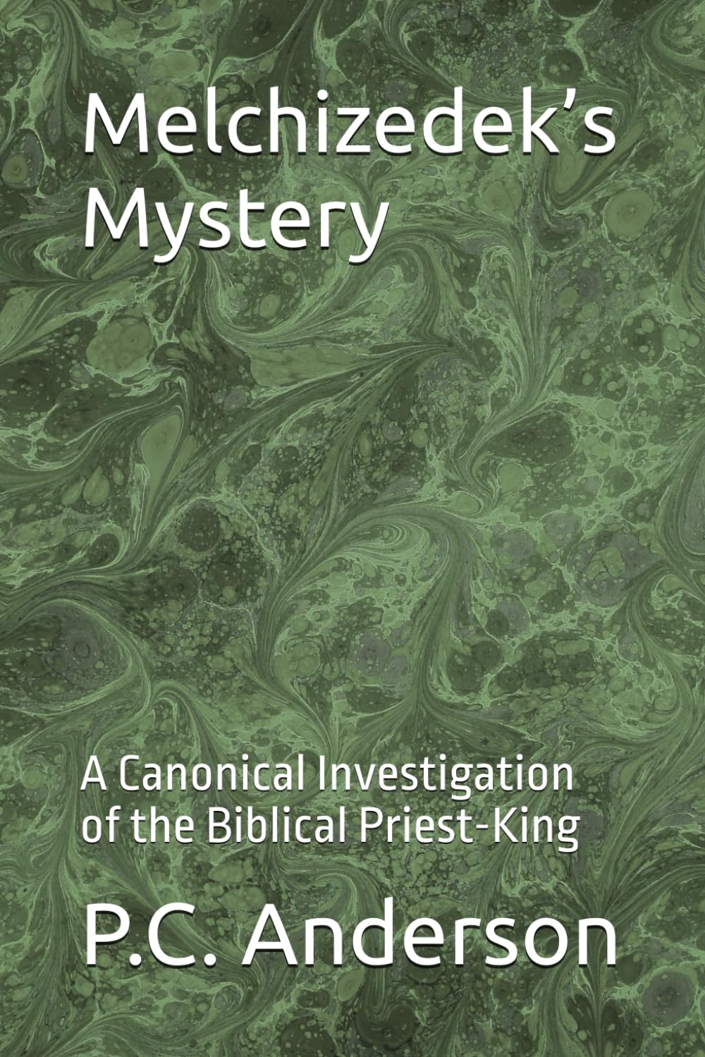 Melchizedek’s Mystery: A Canonical Investigation of the Biblical Priest-King: 2 (Angel of the Lord and Melchizedek)