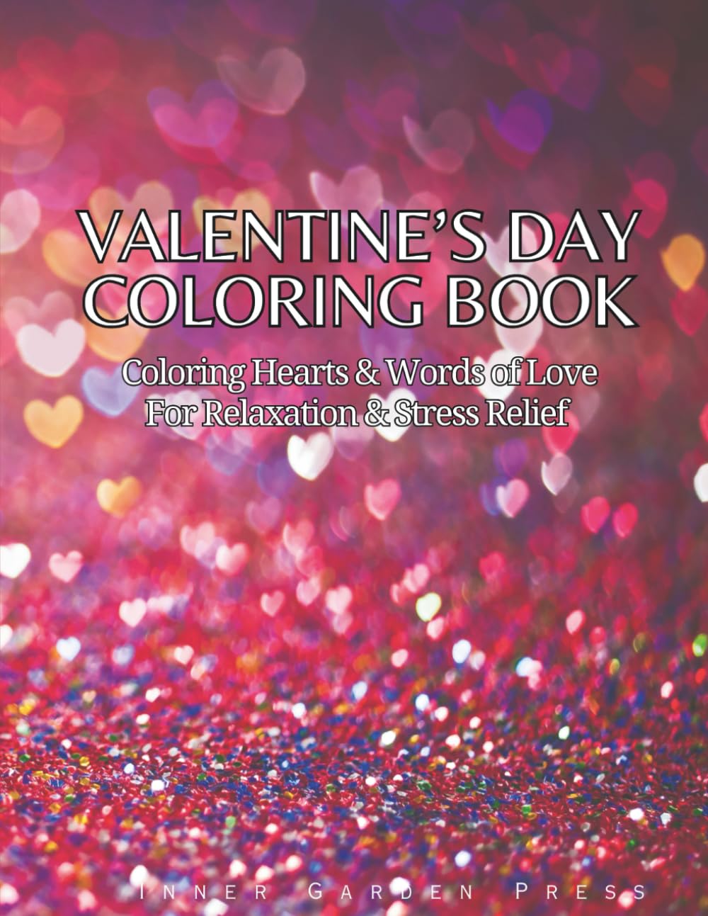 Valentine’s Day Coloring Book Coloring Hearts & Words of Love For Relaxation & Stress Relief: Celebration of Love through Coloring!