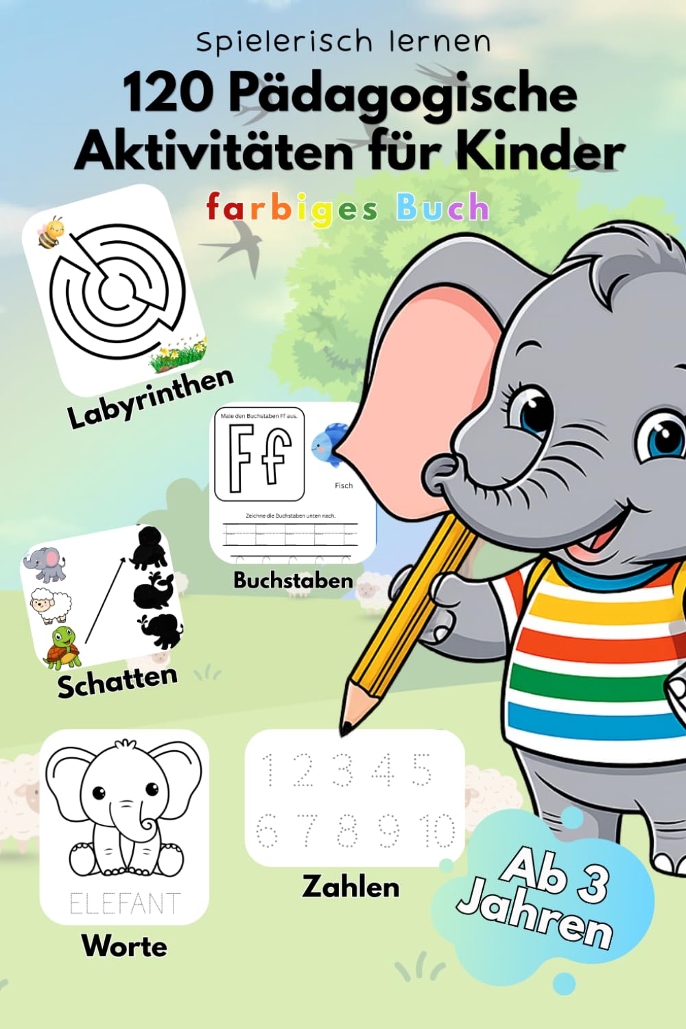 120 Pädagogische Aktivitäten für Kinder von 2–5 Jahren Spielerisch lernen mit Labyrinthen, Alphabet, Zahlen, Logikspielen und Ausmalbildern Vorschulbuch zum Nachspuren, Ausmalen, Zählen und Beobachten