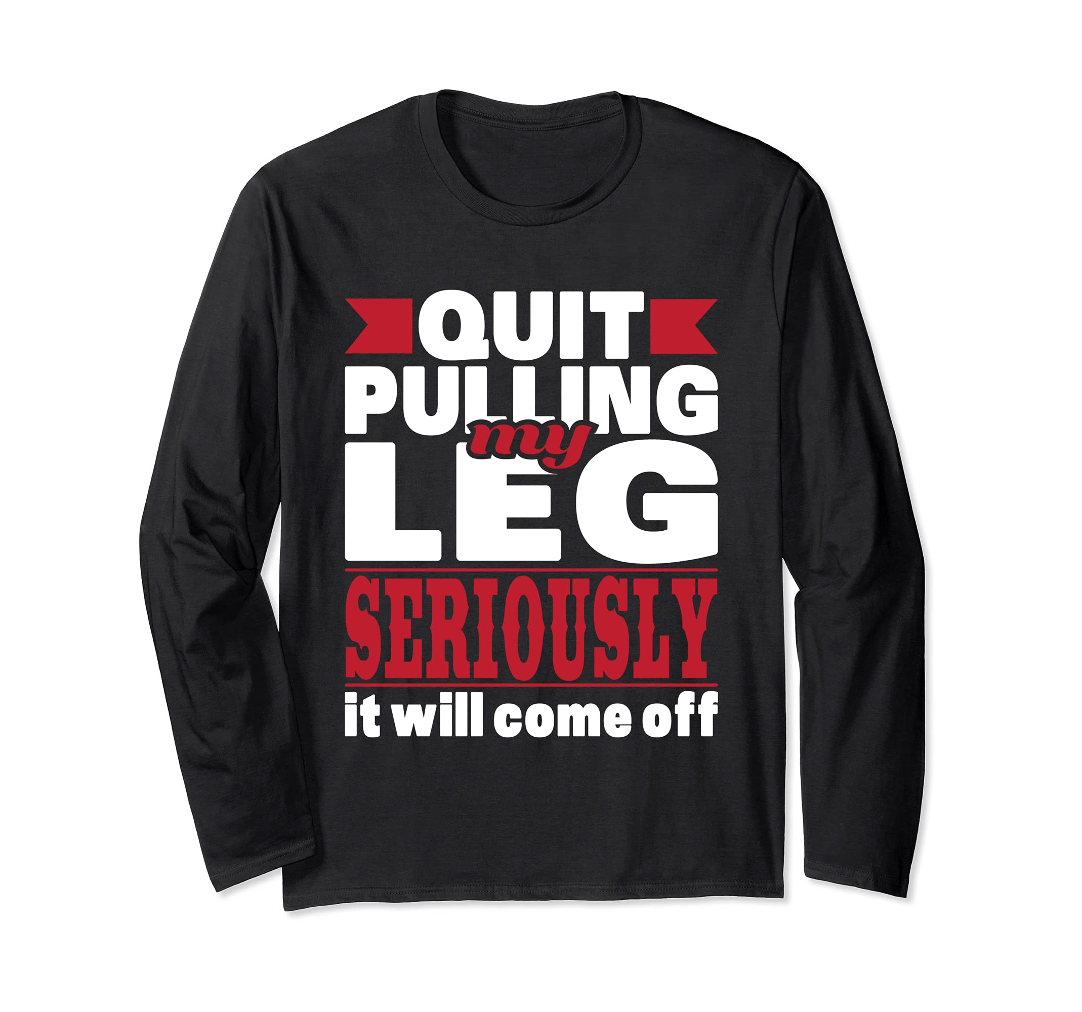 Quit Pulling My Leg - Handicap Wheelchair Amputee Long Sleeve T-Shirt, Black