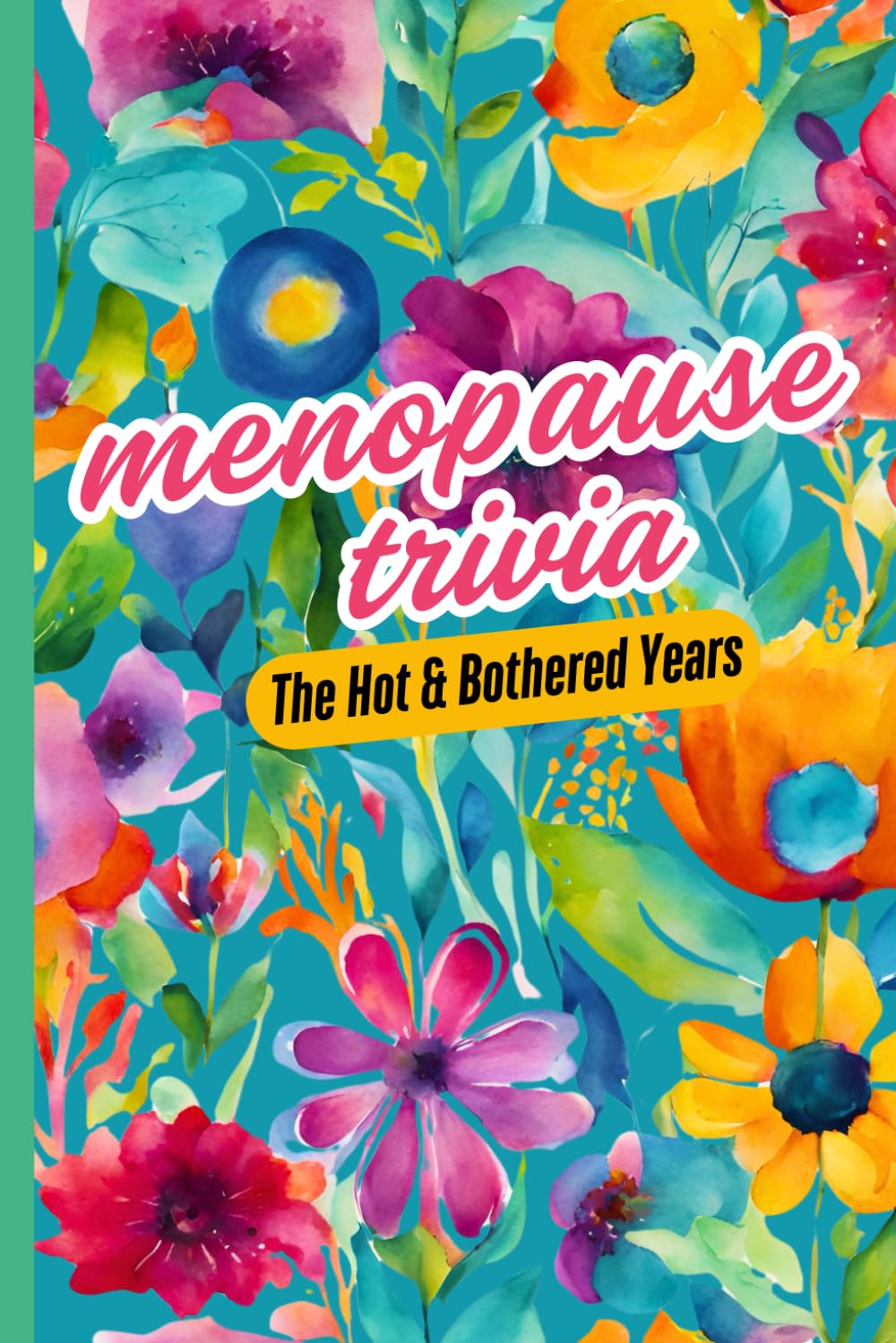 Menopause Trivia! The Hot And Bothered Years: Navigating Your Path Through Hormonal Change with A Fun Fact Trivia Book