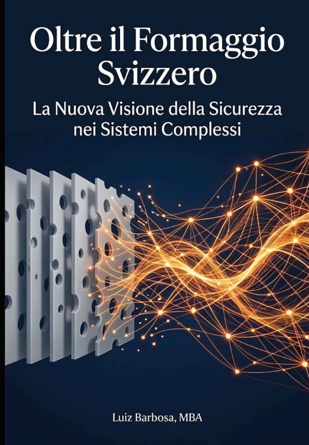 Oltre il Formaggio Svizzero: La Nuova Visione della Sicurezza nei Sistemi Complessi