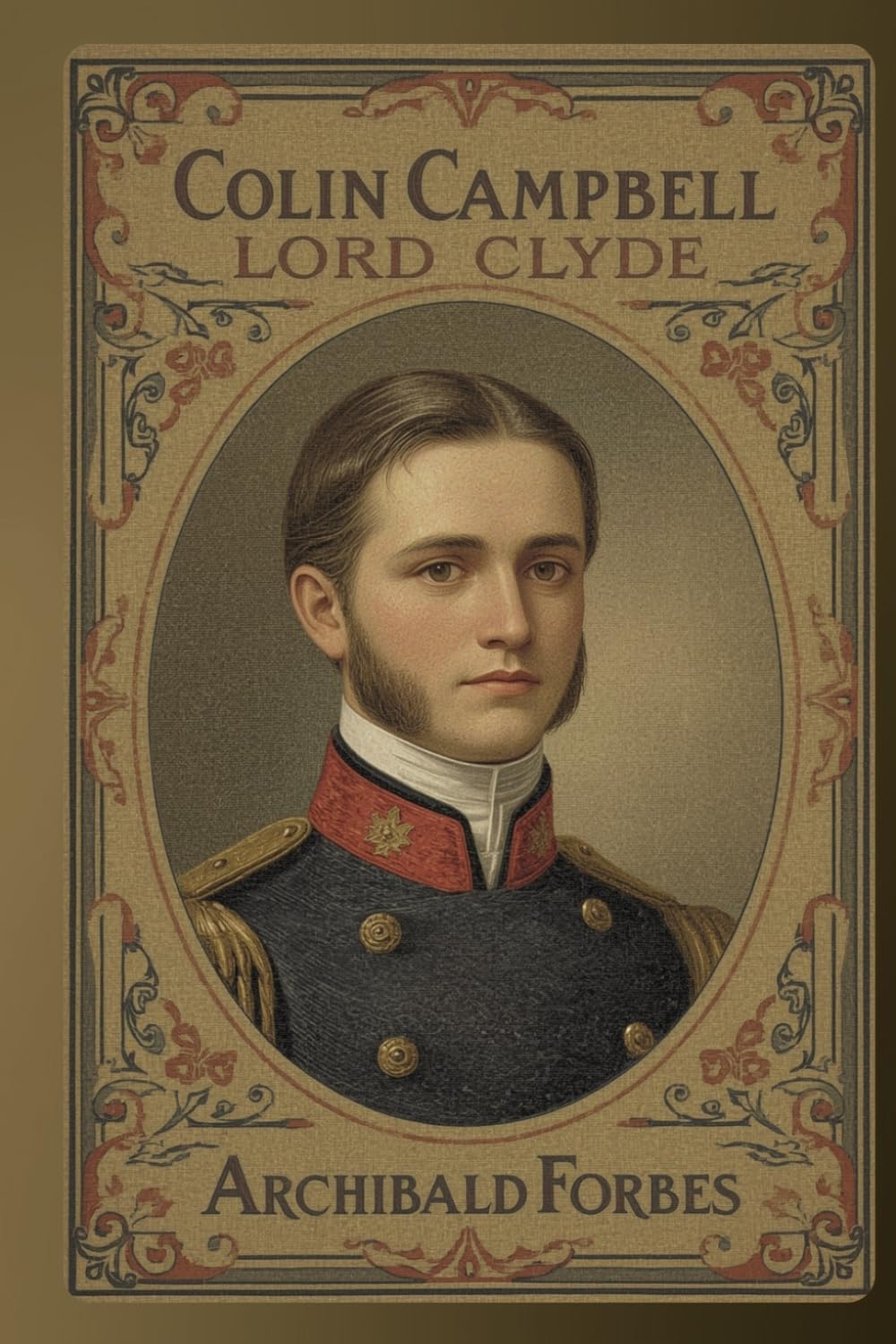 Colin Campbell, Lord Clyde: A Classic Military Biography of Leadership, Service, and Imperial Warfare