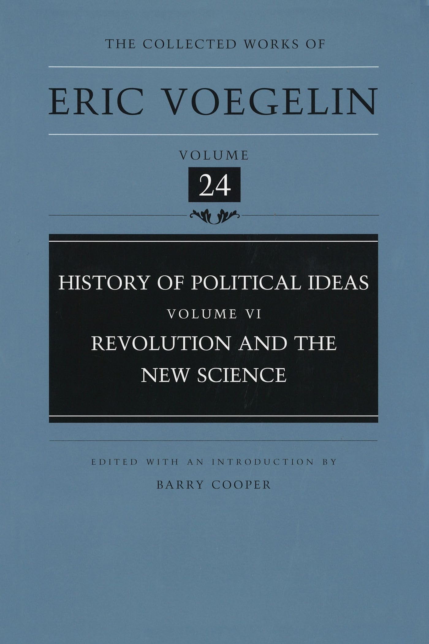 History of Political Ideas (Volume 6): Revolution and the New Science (Collected Works of Eric Voegelin, Volume 24)