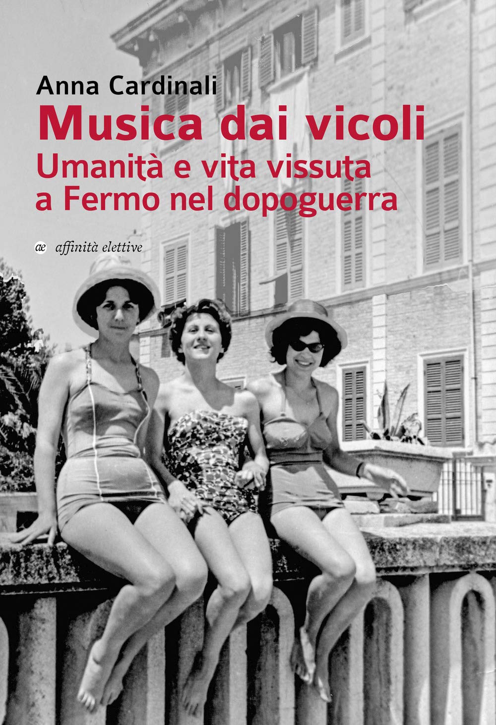 Musica Dai Vicoli. Umanità E Vita Vissuta A Fermo Nel Dopoguerra - 4