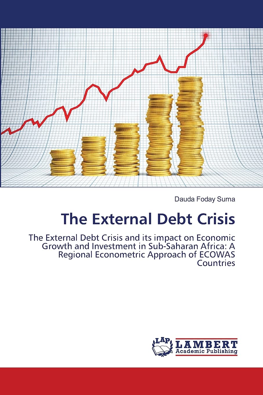 The External Debt Crisis: The External Debt Crisis and its impact on Economic Growth and Investment in Sub-Saharan Africa: A Regional Econometric Approach of ECOWAS Countries