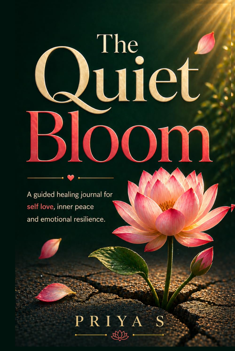 The Quiet Bloom: A Guided Healing Journal for Self-Love, Inner Peace & Emotional Resilience