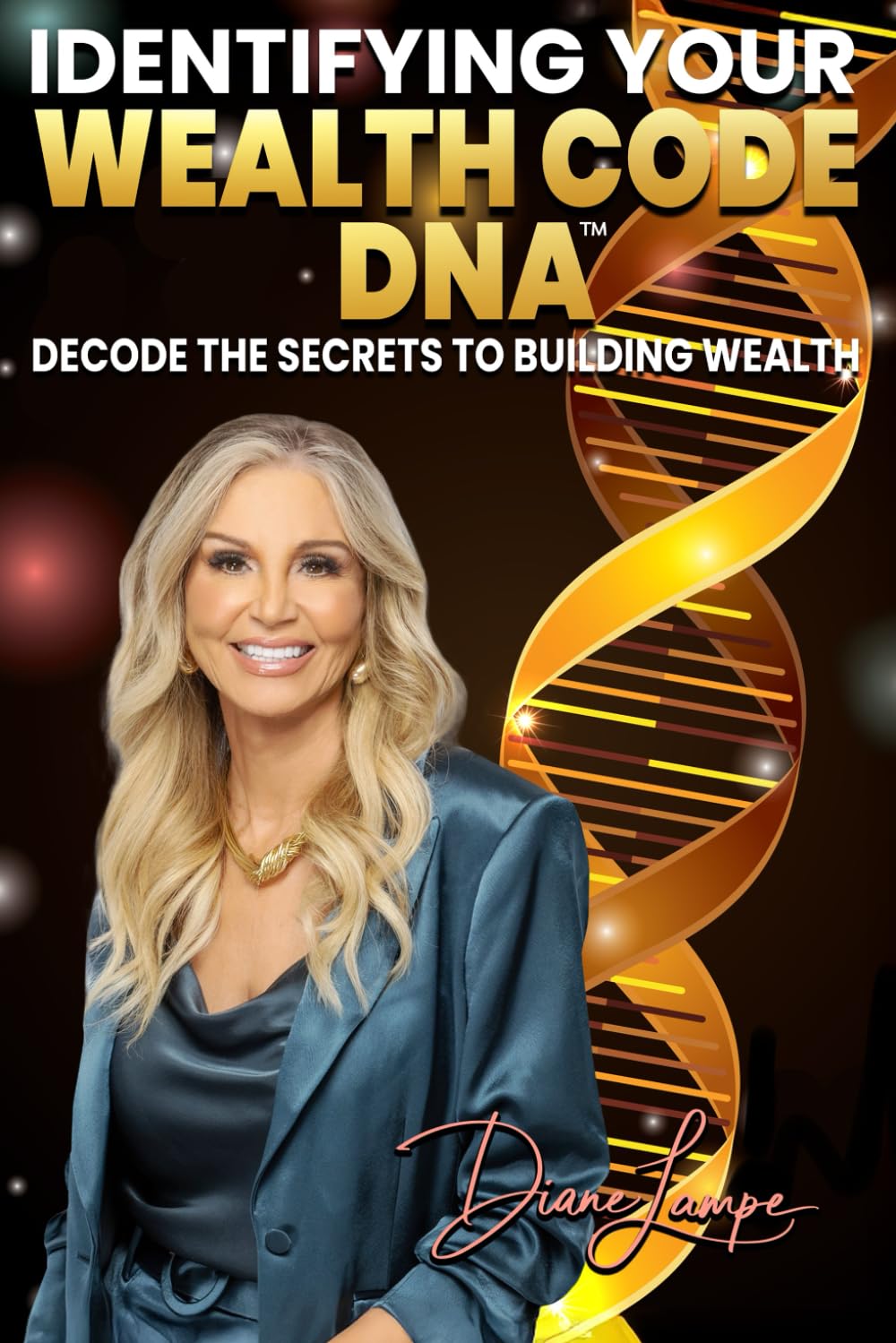 Identifying Your Wealth Code DNA: Decode the Secrets to Building Wealth
